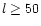 $l \ge 50$
