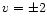 $v=\pm 2$
