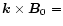 ${\vec k} \times {\vec B}_0 = $