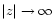 $\vert z\vert\rightarrow \infty$