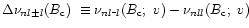 $\Delta\nu_{nl\pm l}(B_{\rm c})\ \equiv \nu_{nl\mbox-l}(B_{\rm c};\ v) - \nu_{nll}(B_{\rm c};\ v)$