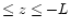 $\leq z\leq - L$