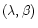 $(\lambda, \beta)$