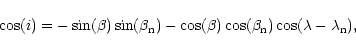 \begin{displaymath}\cos(i) =
- \sin(\beta) \sin(\beta_{\mathrm{n}})
- \cos(\...
...os(\beta_{\mathrm{n}})
\cos(\lambda - \lambda_{\mathrm{n}}),
\end{displaymath}