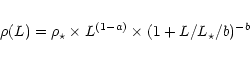 \begin{eqnarray*}\rho(L) = \rho_\star \times L^{(1-a)} \times ( 1 + L/L_\star/b)^{-b}
\end{eqnarray*}