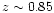 $z\sim 0.85$