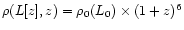 $\rho(L[z],z) = \rho_0(L_0)\times (1+z)^6$