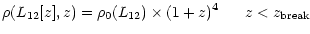 $\displaystyle %
\rho(L_{\rm 12}[z],z) = \rho_0(L_{\rm 12})\times (1+z)^{4} \ \ \ \ \ z<z_{\rm break}$
