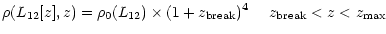 $\displaystyle \rho(L_{\rm 12}[z],z) = \rho_0(L_{\rm 12})\times (1+z_{\rm break})^{4} \ \ \ \ z_{\rm break}<z<z_{\rm max}$