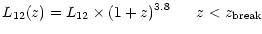 $\displaystyle L_{\rm 12}(z) = L_{\rm 12}\times (1+z)^{3.8} \ \ \ \ \ z<z_{\rm break}$