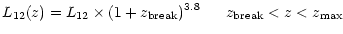 $\displaystyle L_{\rm 12}(z) = L_{\rm 12}\times (1+z_{\rm break})^{3.8} \ \ \ \ \ z_{\rm break}<z<z_{\rm max}$