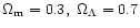 $\Omega _{\rm m}=0.3, \ \Omega _\Lambda =0.7$