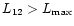 $L_{\rm 12}>L_{\rm max}$