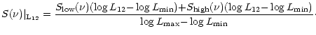 $\displaystyle S(\nu) \vert _{\rm L_{\rm 12}} = {S_{\rm low}(\nu) (\log L_{\rm 1...
... L_{\rm 12}{-}\log L_{\rm min}) \over \log L_{\rm max}{-}\log L_{\rm min}}\cdot$