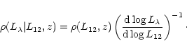 \begin{displaymath}%
\rho(L_{\rm\lambda}\vert L_{\rm 12},z) = \rho(L_{\rm 12},z)...
...L_{\rm\lambda} \over
{\rm d} \log L_{\rm 12}\right)^{-1}\cdot
\end{displaymath}