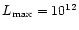 $L_{\rm max}=10^{12}$