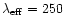 $\lambda _{\rm eff}=250$
