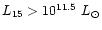 $L_{\rm 15}>10^{11.5}\ L_{\rm\odot}$