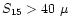 $S_{\rm 15}>40\ \mu$