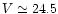 $V\simeq 24.5$