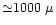 ${\simeq} 1000~\mu$