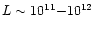 $L\sim 10^{11}{-}10^{12}$