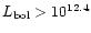 $L_{\rm bol}>10^{12.4}$