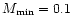 $M_{\rm min}=0.1$