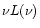 $\nu L(\nu)$