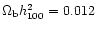 $\Omega_{\rm b} h_{\rm 100}^2=0.012$