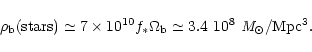 \begin{displaymath}%
\rho_{\rm b}({\rm stars}) \simeq 7\times 10^{10} f_\ast \Omega_{\rm b} \simeq
3.4\ 10^8\ {\rm {\it M}_\odot/Mpc^3} .
\end{displaymath}