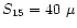$S_{15}=40~\mu$