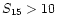 $S_{\rm 15}>10$