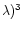 $\lambda)^{3}$
