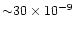 ${\sim} 30\times 10^{-9}$