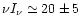 $\nu I_\nu \simeq 20 \pm 5$
