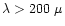 $\lambda>200~\mu$