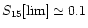 $S_{\rm 15}[\lim]\simeq 0.1$