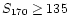 $S_{\rm 170}\geq 135$