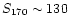 $S_{170}\sim 130$