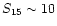 $S_{\rm 15}\sim 10$
