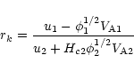 \begin{displaymath}
r_{k}=\frac{u_{1}-\phi _{1}^{1/2}V_{\rm A1}}{u_{2}+H_{c2}\phi _{2}^{1/2}V_{\rm A2}}
\end{displaymath}