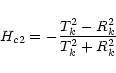 \begin{displaymath}
H_{c2}=-\frac{T_{k}^{2}-R_{k}^{2}}{T_{k}^{2}+R_{k}^{2}}
\end{displaymath}