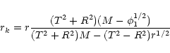 \begin{displaymath}
r_{k}=r\frac{(T^{2}+R^{2})(M-\phi _{1}^{1/2})}{(T^{2}+R^{2})M-(T^{2}-R^{2})r^{1/2}}
\end{displaymath}