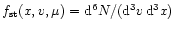 $f_{\rm st}(x,v,\mu)={\rm d}^6N/({\rm d}^3v\,
{\rm d}^3 x)$