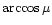 $\arccos
\mu$