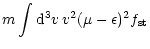 $\displaystyle m\int{\rm d}^3 v\, v^2(\mu-\epsilon)^2 f_{\rm st}$
