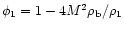 $\phi_1=1-4M^2\rho_{\rm b}/\rho_1$
