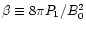 $ \beta \equiv 8\pi P_{1}/B_{0}^{2} $