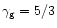 $ \gamma _{\rm g}=5/3 $